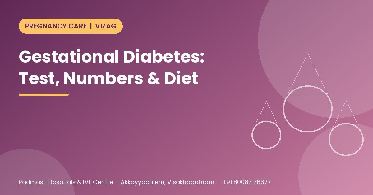Gestational diabetes guide covering the sugar test in pregnancy, normal range and diet - Padmasri Hospitals & IVF Centre, Vizag