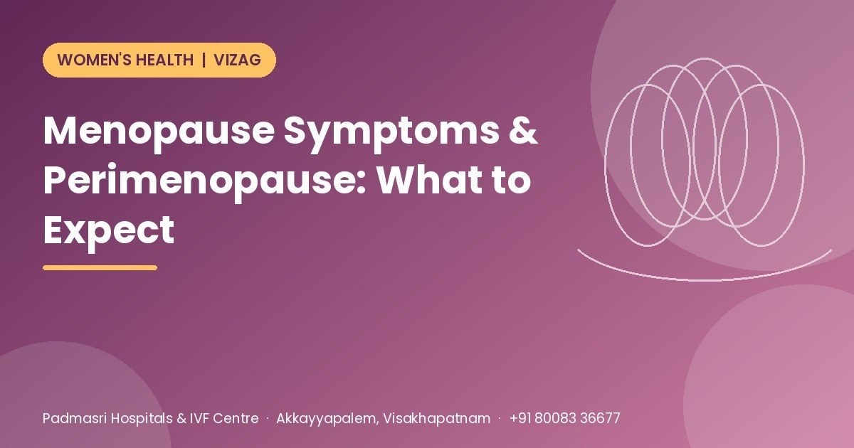 Menopause symptoms and perimenopause guide for women in Vizag - Padmasri Hospitals & IVF Centre