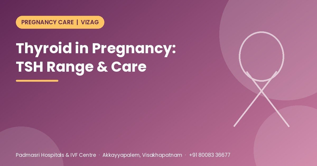 Thyroid in pregnancy guide covering TSH range by trimester, symptoms and treatment - Padmasri Hospitals & IVF Centre, Vizag